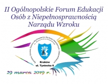 29 marca 2019 - II Ogólnopolskie Forum Edukacji Osób z Niepełnosprawnością Narządu Wzroku